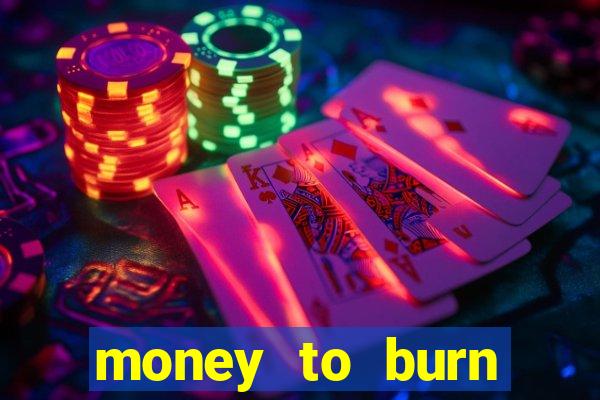 money to burn money to-burn system chapter 1 pt br